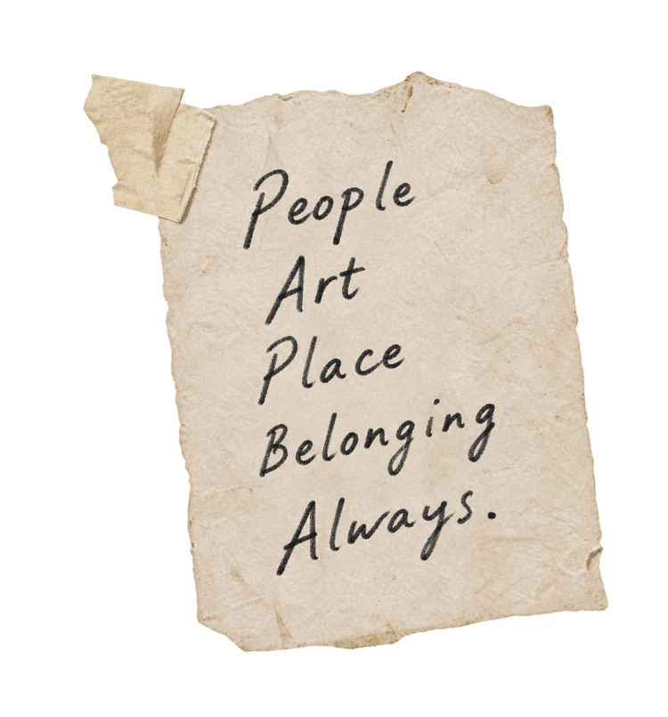 People, art, place, belonging, always.